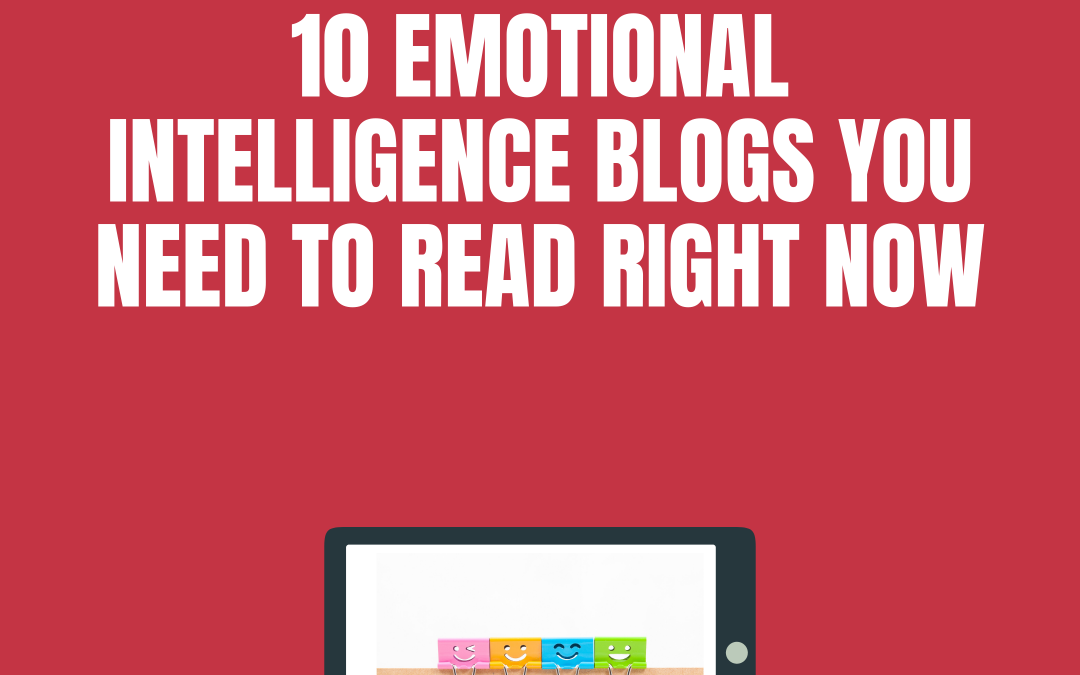 10 Emotional Intelligence Blog Posts You Need to Read Right Now