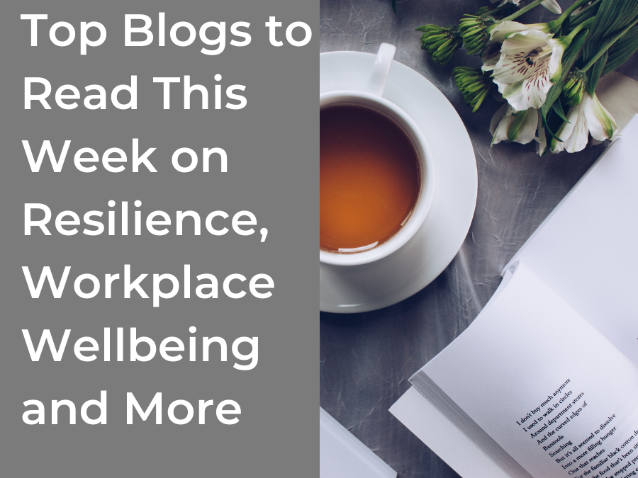 Top Blogs to Read This Week on Resilience, Workplace Wellbeing and More