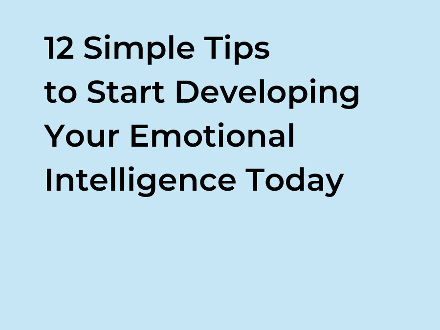 12 Simple Tips to Start Developing Emotional Intelligence