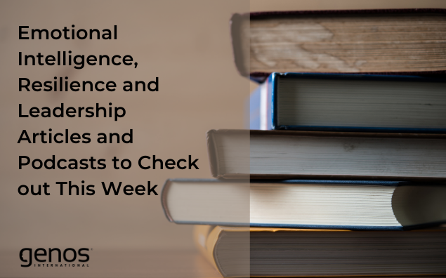 Emotional Intelligence, Resilience and Leadership Articles and Podcasts to Check out This Week