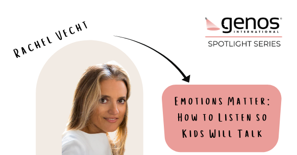 Genos Spotlight: Emotions Matter: How to Listen so Kids Will Talk