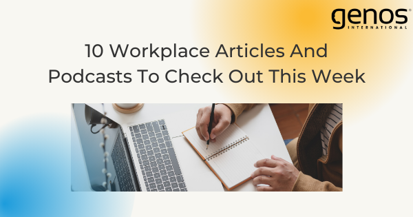 10 Workplace Articles And Podcasts To Check Out This Week